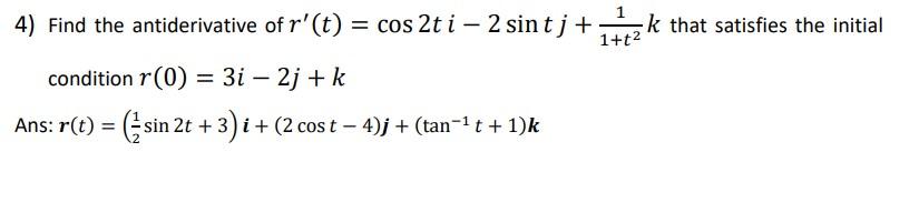 Solved 4) Find the antiderivative of r'(t) = cos 2t i - 2 | Chegg.com