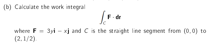 Solved (b) Calculate the work integral ∫CF⋅dr where F=3yi−xj | Chegg.com
