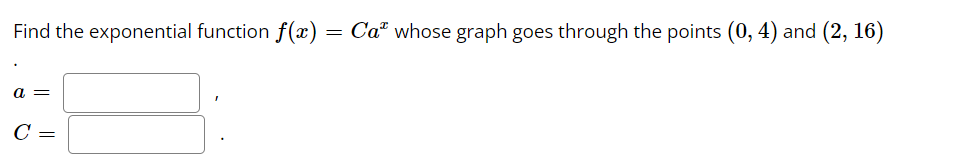 Solved Find the exponential function f(x)=Cax whose graph | Chegg.com