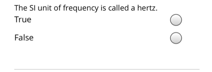 Solved The SI unit of frequency is called a hertz. True | Chegg.com