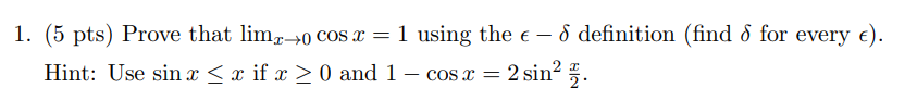 Solved 1. (5 pts) Prove that limx→0cosx=1 using the ϵ−δ | Chegg.com