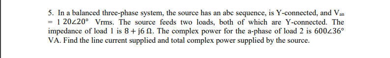 Solved 5. In a balanced three-phase system, the source has | Chegg.com