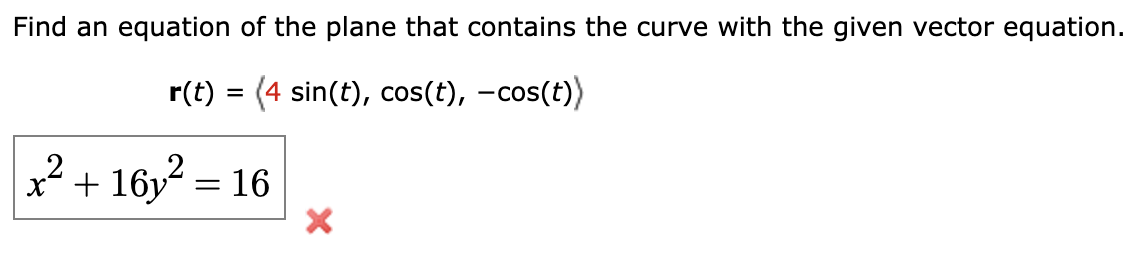 Find an equation of the plane that contains the curve with the given vector equation.
\[
\mathbf{r}(t)=\langle 4 \sin (t), \c