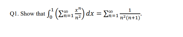 Solved Q1. ﻿Show that ∫01(∑n=1∞xnn2)dx=∑n=1∞1n2(n+1). ﻿real | Chegg.com