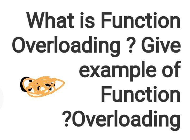 Solved What Is Function Overloading? Give Example Of | Chegg.com