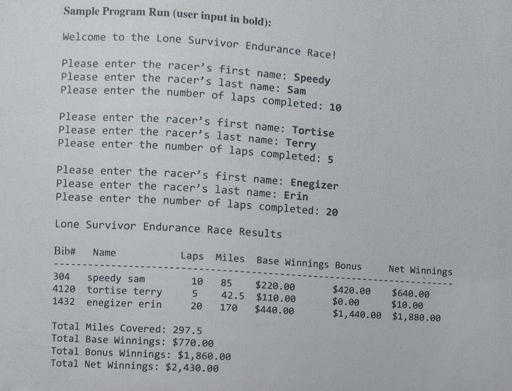 Sample Program Run (user input in bold):
Welcome to the Lone Survivor Endurance Race!
Please enter the racers first name: Sp