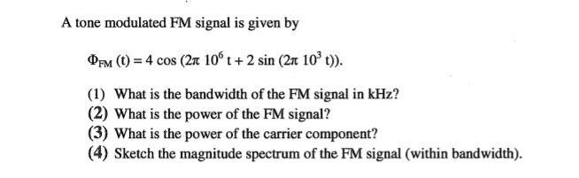 Solved A tone modulated FM signal is given by OFM (t) = 4 | Chegg.com