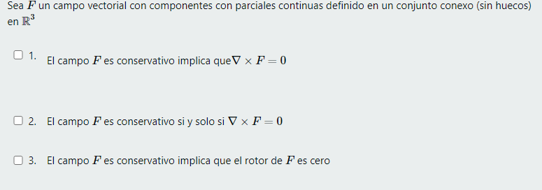 Sea \( F \) un campo vectorial con componentes con parciales continuas definido en un conjunto conexo (sin huecos) en \( \mat