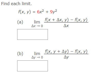 Find each limit. f(x, y) = 6x2 +9y2 f(x + Ax, y) - f(x, y) (a) lim Ax → 0 Ax (b) f(x, y + Ay) – f(x, y) lim Ду - 0 Ay