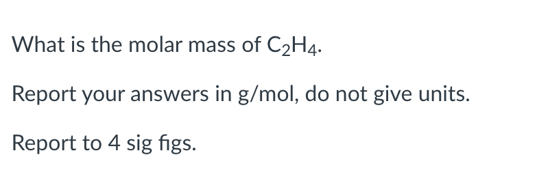 Solved What is the molar mass of C2H4. Report your answers Chegg