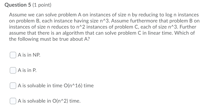 Solved Question 5 (1 point) Assume we can solve problem A on | Chegg.com