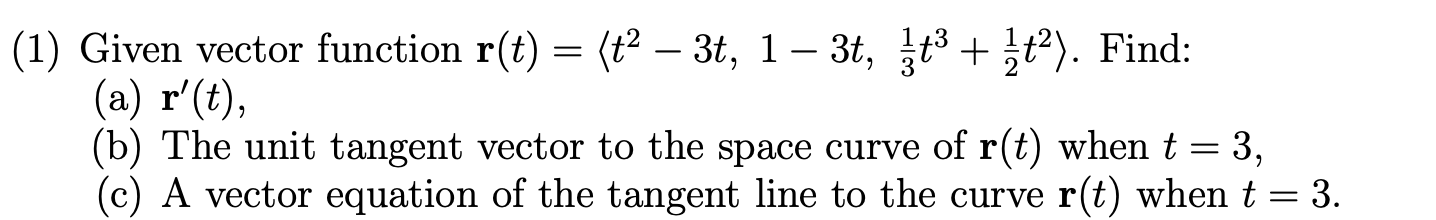 Solved = (1) Given vector function r(t) = (t? – 3t, 1 – 3t, | Chegg.com