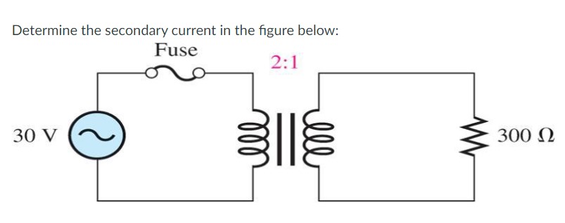 Solved Determine the secondary current in the figure below: | Chegg.com