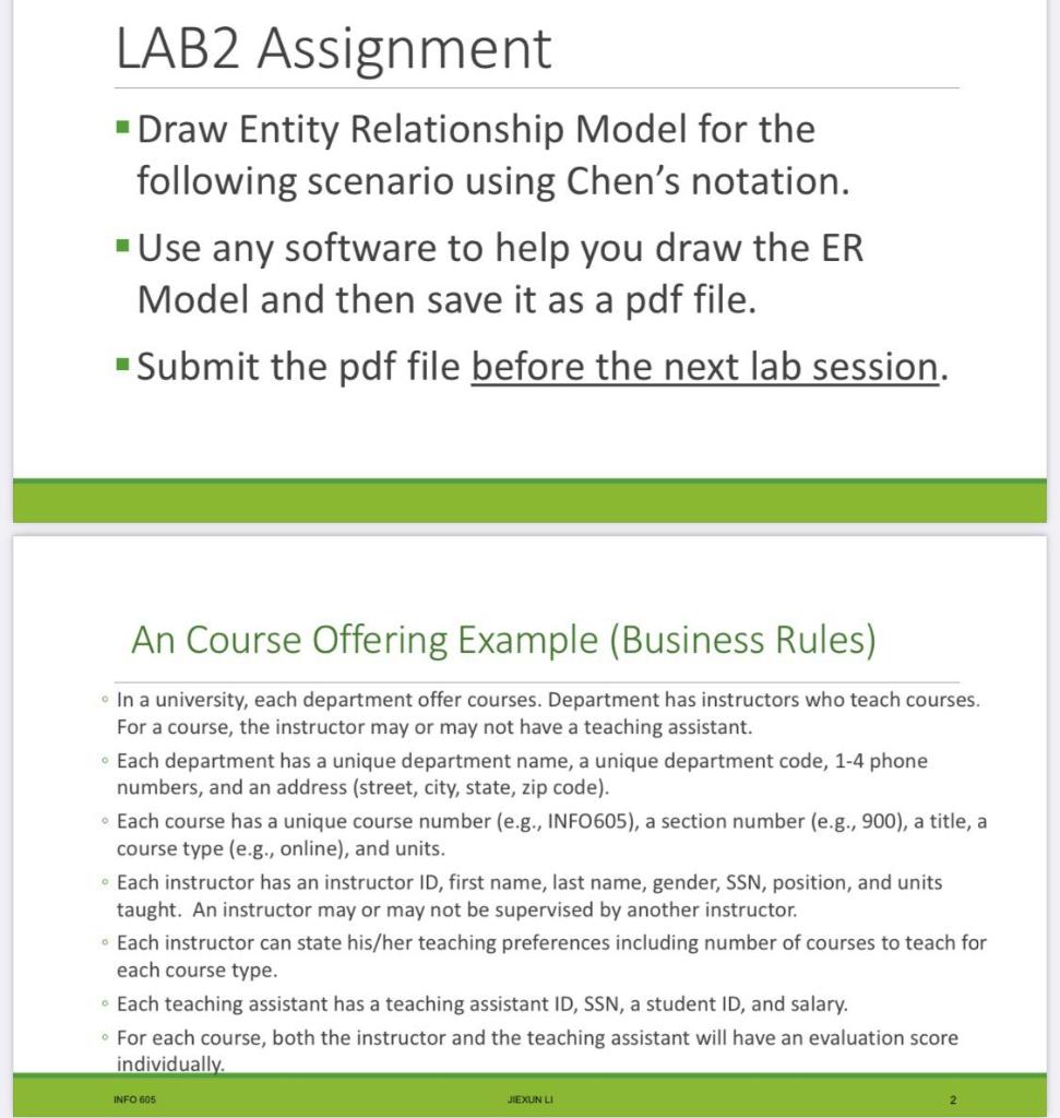 LAB2 Assignment
- Draw Entity Relationship Model for the following scenario using Chens notation.
- Use any software to help