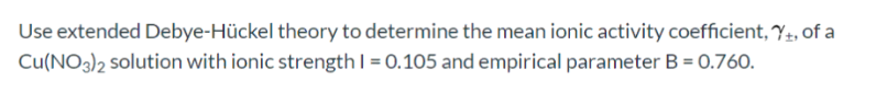 Solved Use extended Debye Hückel theory to determine the Chegg com