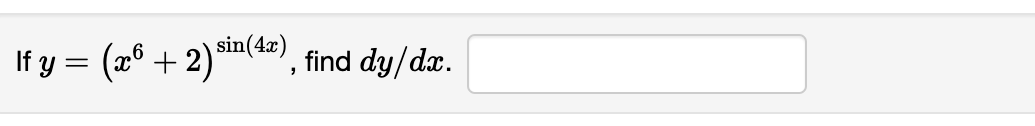 If \( y=\left(x^{6}+2\right)^{\sin (4 x)} \), find \( d y / d x \)