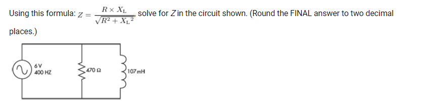 Solved Using this formula: Z=R2+XL2R×XL, solve for Z in the | Chegg.com