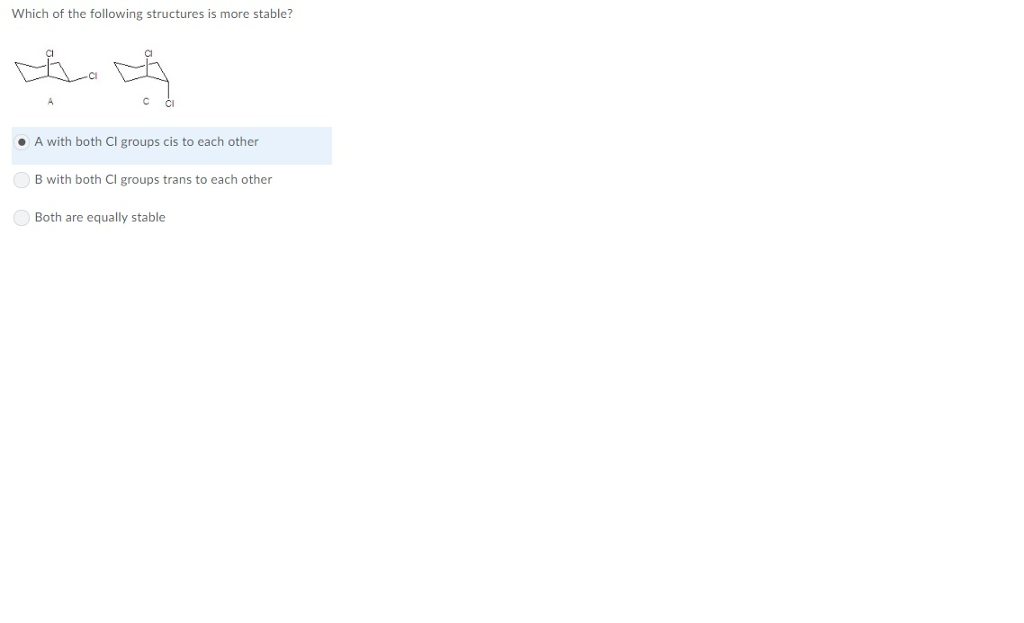 Solved Which of the following structures is more stable? Cl