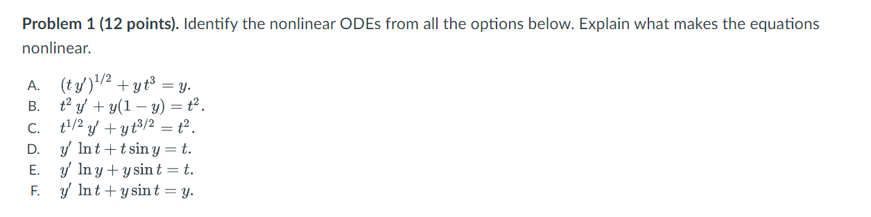 Problem 1 (12 points). Identify the nonlinear ODEs from all the options below. Explain what makes the equations nonlinear. A.