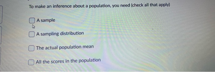 Solved To make an inference about a population, you need | Chegg.com