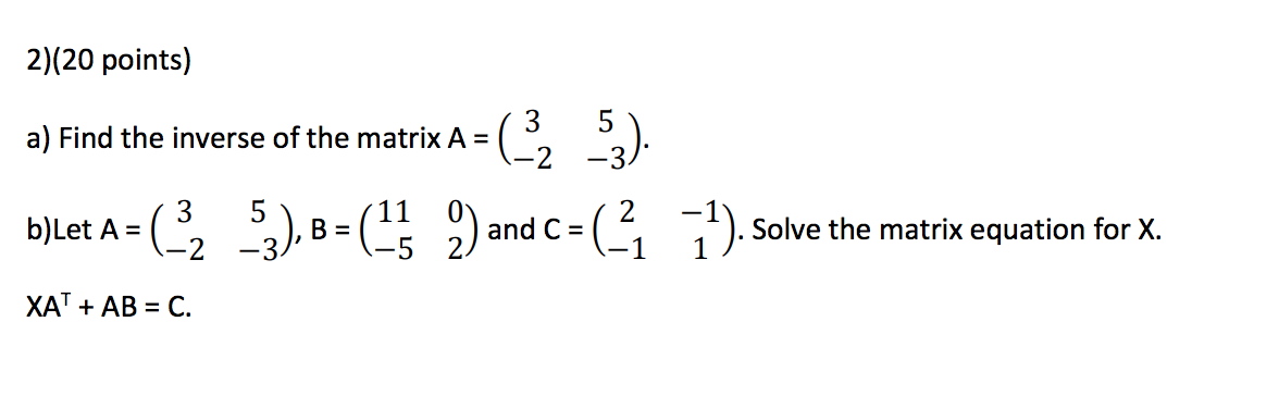 Solved 2)(20 points) a) Find the inverse of the matrix A = = | Chegg.com