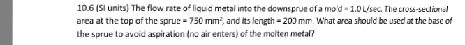 Solved 10.6 (SI units) The flow rate of liquid metal into | Chegg.com