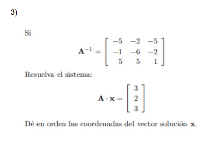 3) Si A-¹ Resuelva el sistema: A-x= ×-[² 2 3 Dé en orden las coordenadas del vector solución x. -5 -2 -5 -6-2 5 5