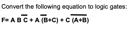 Solved Convert the following equation to logic gates: | Chegg.com