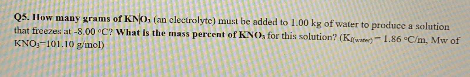 Solved Q5. How many grams of KNO3 (an electrolyte) must be | Chegg.com