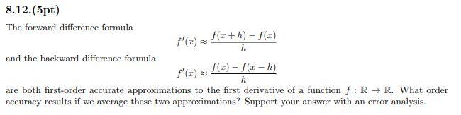 Solved 8 12 5pt The Forward Difference Formula F X H Chegg Com