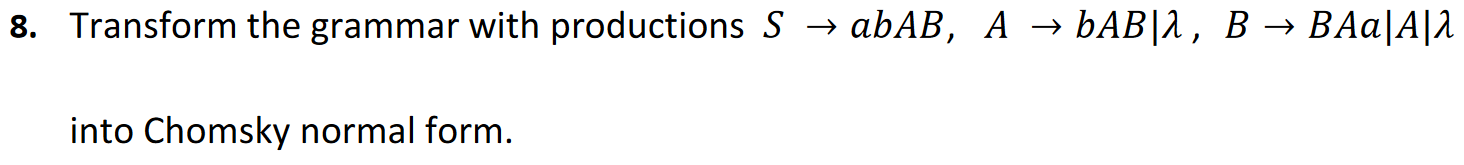 Solved 8. Transform The Grammar With Productions S → AbAB, A | Chegg.com