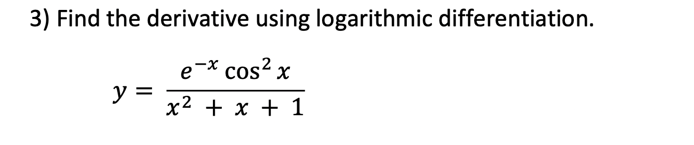 Solved 3) Find the derivative using logarithmic | Chegg.com