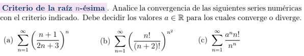 Criterio de la raíz n-ésima . Analice la convergencia de las siguientes series numéricas con el criterio indicado. Debe decid