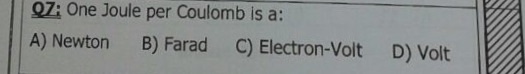 Solved QZ: One Joule per Coulomb is a: A) Newton B) Farad C) | Chegg.com