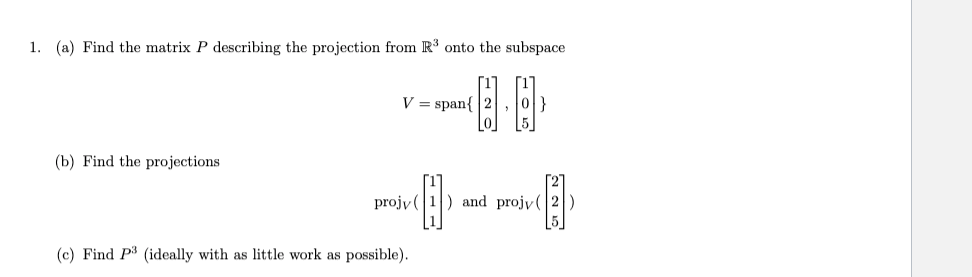 Solved 1. (a) Find the matrix P describing the projection | Chegg.com