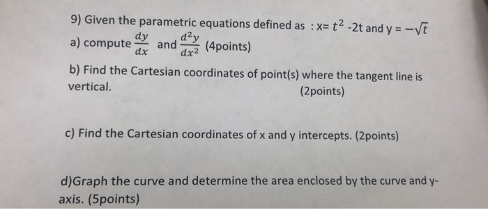 Solved 9) Given the parametric equations defined as : x t2 | Chegg.com