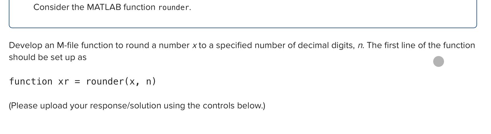 Solved Consider the MATLAB function rounder. Develop an | Chegg.com