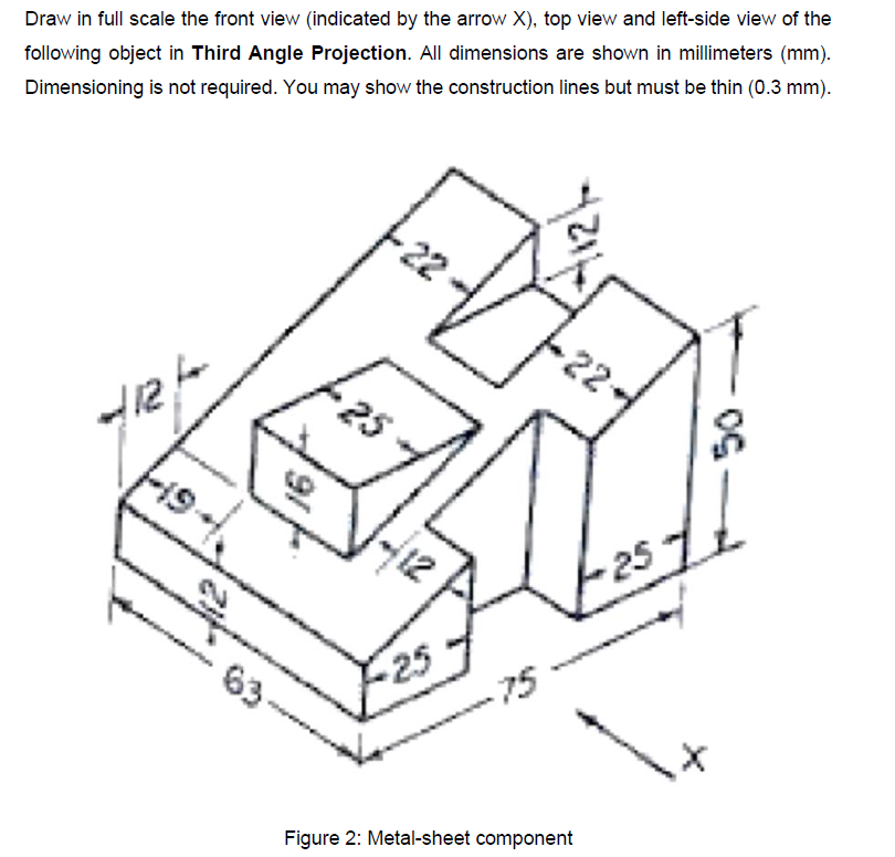 Solved Draw in full scale the front view (indicated by the | Chegg.com