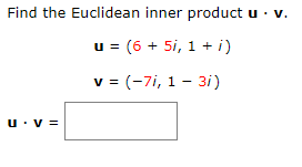 Solved Find the Euclidean inner product u. v. u = (6 + 5i, 1 | Chegg.com