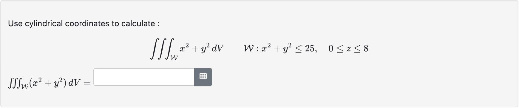 Solved Use cylindrical coordinates to calculate: | Chegg.com