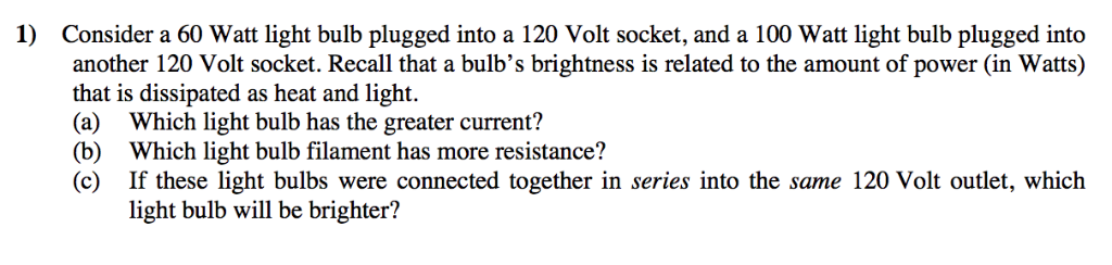 Solved 1) Consider A 60 Watt Light Bulb Plugged Into A 120 | Chegg.com