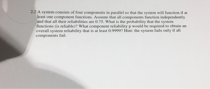 Solved 2.2 A system consists of four components in parallel | Chegg.com