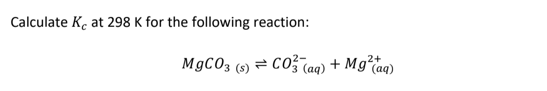 Solved Calculate Kc at 298 K for the following reaction: | Chegg.com