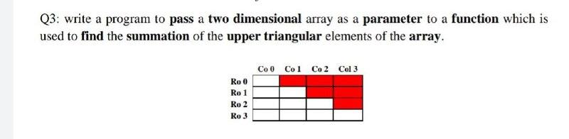 Solved Q3: write a program to pass a two dimensional array | Chegg.com