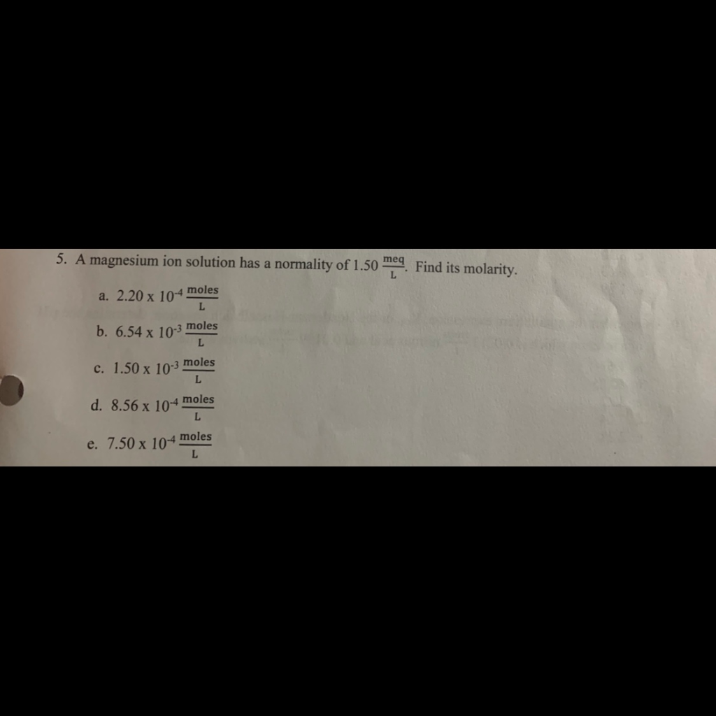 Solved 5. A magnesium ion solution has a normality of 1.50