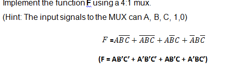 Solved Implement the function F using a 4.1 mux. (Hint: The | Chegg.com