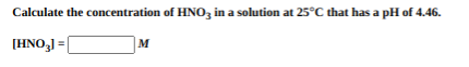 Solved Calculate The Concentration Of HNO3 In A Solution At | Chegg.com