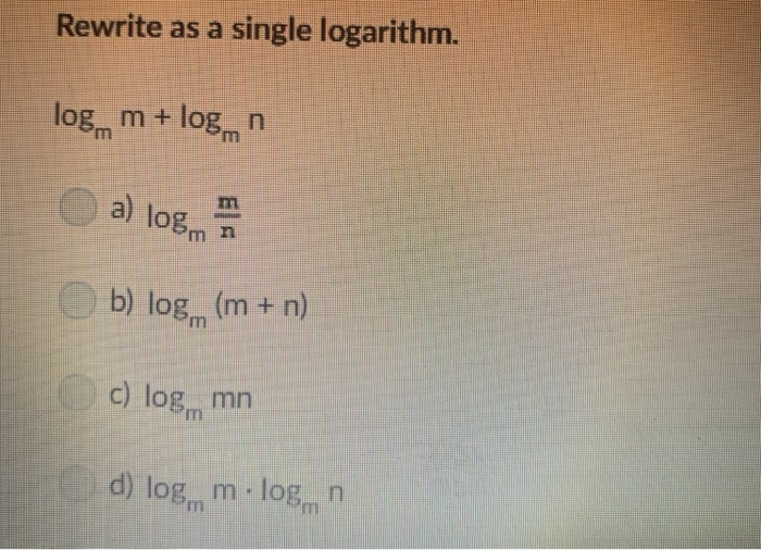 Solved Rewrite as a single logarithm. log m + log n Am b) | Chegg.com