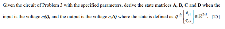 Given the circuit of Problem 3 with the specified parameters, derive the state matrices \( \mathbf{A}, \mathbf{B}, \mathbf{C}