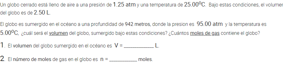 Un globo cerrado está lleno de aire a una presión de 1.25 atm y una temperatura de 25.00°C. Bajo estas condiciones, el volume